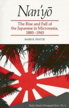 Nan'yō: The Rise and Fall of the Japanese in Micronesia, 1885-1945 (Pacific Island Monographs Series, No 4) - Book  of the Pacific Islands Monograph Series