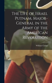 Hardcover The Life of Israel Putnam, Major-General in the Army of the American Revolution Book