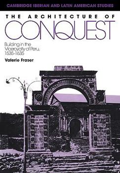 Paperback The Architecture of Conquest: Building in the Viceroyalty of Peru, 1535 1635 Book