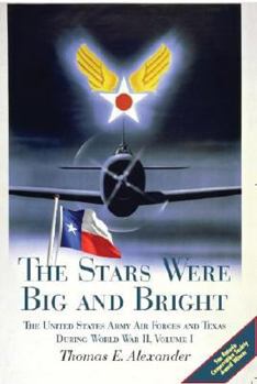 Paperback The Stars Were Big and Bright, Volume I: The United States Army Air Forces and Texas During World War II Book