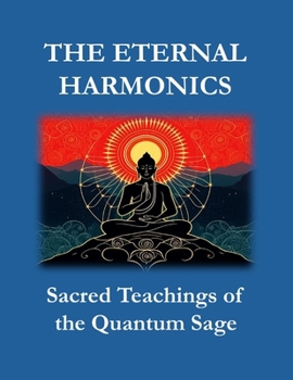 Paperback The Eternal Harmonics: Sacred Teachings of the Quantum Sage Book