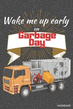 Paperback Wake Me Up Early On Garbage Day: Cute Gift For Toddlers, Preschool, Kindergarten Small Lined Notebook (6" x 9") Book