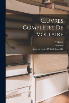 Paperback OEuvres Complètes De Voltaire: Siècle De Louis XIV Et De Louis XV [French] Book