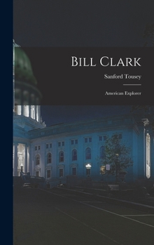 Hardcover Bill Clark: American Explorer Book