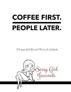 Sassy Girl Journals - Coffee First People Later: 300 page Grid Journal Planner & Notebook