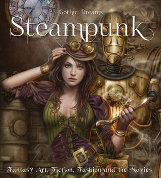Hardcover Steampunk: Fantasy Art, Fiction, Fashion and the Movies Book