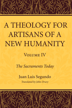 The Sacraments Today - Book #4 of the A Theology for Artisans of a New Humanity