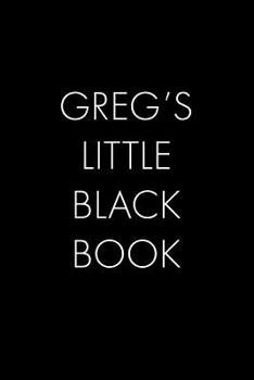 Paperback Greg's Little Black Book: The Perfect Dating Companion for a Handsome Man Named Greg. A secret place for names, phone numbers, and addresses. Book