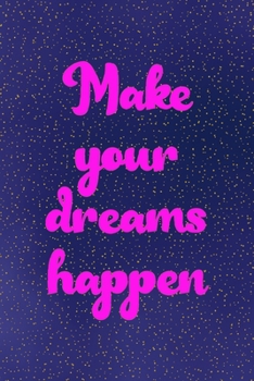 Make your dreams happen: All Purpose 6x9 Blank Lined Notebook Journal Way Better Than A Card Trendy Unique Gift Sparkles New Year