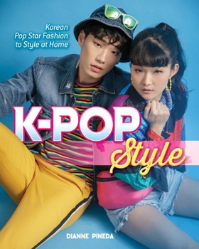 Paperback K-Pop Style: Fashion, Skin-Care, Make-Up, Lifestyle, and More Book