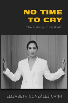 No Time to Cry : The Making of Elizabeth