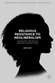 Hardcover Religious Resistance to Neoliberalism: Womanist and Black Feminist Perspectives Book
