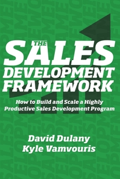 Paperback The Sales Development Framework: How to Build and Scale a Highly Productive Sales Development Program Book