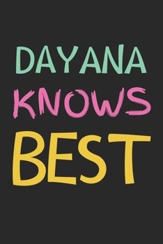 Dayana Knows Best: Lined Journal, 120 Pages, 6 x 9, Dayana Personalized Name Notebook Gift Idea, Black Matte Finish (Dayana Knows Best Journal)