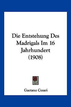 Paperback Die Entstehung Des Madrigals Im 16 Jahrhundert (1908) [German] Book