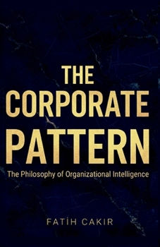 Paperback The Corporate Pattern: The Philosophy of Organizational Intelligence Book