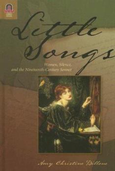 Hardcover Little Songs: Women, Silence, and the Nineteenth-Century Sonnet Book