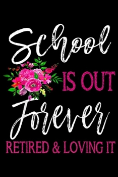 Paperback School Is Out Forever Retired & loving it: School Is Out Forever Retired Teacher Retirement Journal/Notebook Blank Lined Ruled 6x9 100 Pages Book