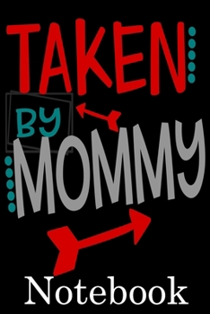 Taken by Mommy Notebook: Valentine's Day Notebook Journal Perfect Gift Idea for Girlfriend or Boyfriend and with the Person You Love