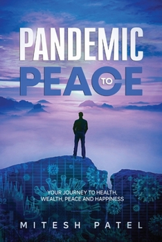 Paperback Pandemic to Peace: Your Journey to Health, Wealth, Peace and Happiness Book