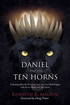 Paperback Daniel and The Ten Horns: Including John the Revelator And the Great Red Dragon with Seven Heads and Ten Horns Book