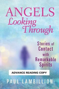 Paperback Angels Looking Through: Stories of Contact with Remarkable Spirits Book