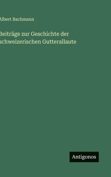 Hardcover Beiträge zur Geschichte der schweizerischen Gutterallaute [German] Book