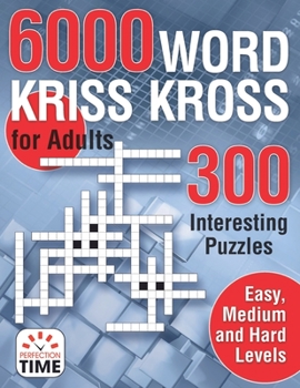 Paperback 6000 Words Kriss Kross for Adults: 300 Interesting Puzzles, Easy, medium and hard levels Book