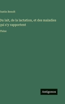 Hardcover Du lait, de la lactation, et des maladies qui s'y rapportent: Thèse [French] Book