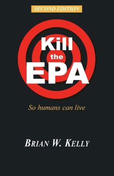 Paperback Kill the EPA Second Edition: So Humans Can Live Book