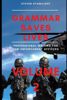 Paperback Grammar Saves Lives! Volume 2: Professional Writing for Law Enforcement Officers Book