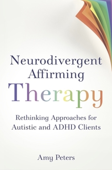 Paperback Neurodivergent Affirming Therapy: Rethinking Approaches for Autistic and ADHD Clients Book