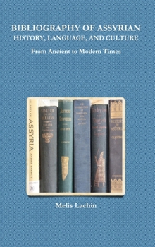 Hardcover BIBLIOGRAPHY OF ASSYRIAN HISTORY, LANGUAGE, AND CULTURE From Ancient to Modern Times Book