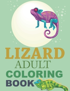 Paperback Lizard Adult Coloring Book: Lizard Coloring Book For Adults Book