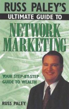 Paperback Russ Paley's Ultimate Guide to Network Marketing: Your Step-By-Step Guide to Wealth Book