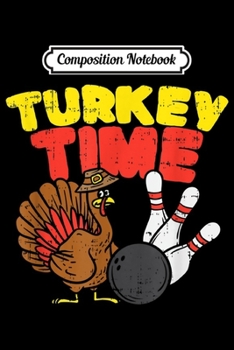 Composition Notebook: Turkey Time I Happy Thanksgiving Bowling Turkey day  Journal/Notebook Blank Lined Ruled 6x9 100 Pages