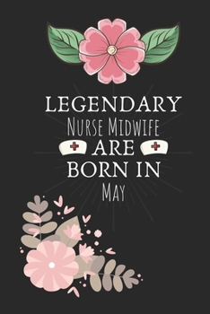 Paperback Legendary Nurse Midwife are Born in May: Nurse Midwife Birthday Gifts, Notebook for Nurse, Nurse Appreciation Gifts, Gifts for Nurses Book