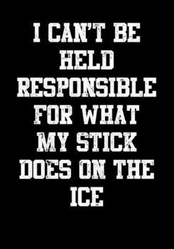 Paperback Hockey Season Game Statistics Notebook I Can't Be Held Responsible For What My Stick Does On The Ice: Kids Hockey Analytics For Boys & Girls (Defencem Book