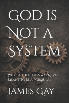 Paperback God is Not a System: Why Faithfulness Was Never Meant to Be a Formula Book