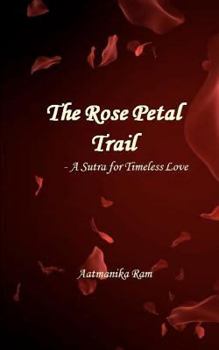 Paperback The Rose Petal Trail: A Sutra for Timeless Love Book