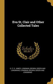 Eva St. Clair, and Other Collected Tales