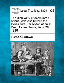 Paperback The Disloyalty of Socialism: Annual Address Before the Iowa State Bar Association at Des Moines, Iowa, June 28, 1918. Book