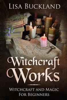 Paperback Witchcraft Works: Witchcraft and Magic for Beginners Book