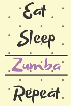 Eat Sleep Zumba Repeat: Zumba Fitness Notebook to Write in | Friend GIft | Dance Journal | The perfect way to record your hobby |