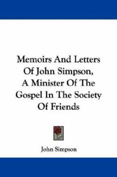 Paperback Memoirs And Letters Of John Simpson, A Minister Of The Gospel In The Society Of Friends Book