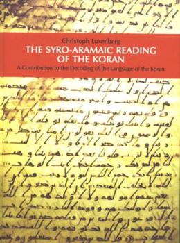 Hardcover The Syro-Aramaic Reading of the Koran: A Contribution to the Decoding of the Language of the Koran Book