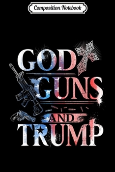 Composition Notebook: 2nd Amendment Trump 45 God Guns And Trump  Journal/Notebook Blank Lined Ruled 6x9 100 Pages