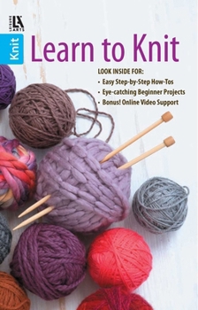Paperback Learn to Knit--Easy Step-By-Step How-Tos, Eye-Catching Beginner Projects: Easy Step-By-Step How-Tos, Eye-Catching Beginner Projects, Bonus! Online Vid Book