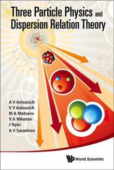 Hardcover Three-Particle Physics and Dispersion Relation Theory Book