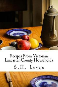 Paperback Recipes From Victorian Lancaster County Households: S. H. Levan's Cookbook Book